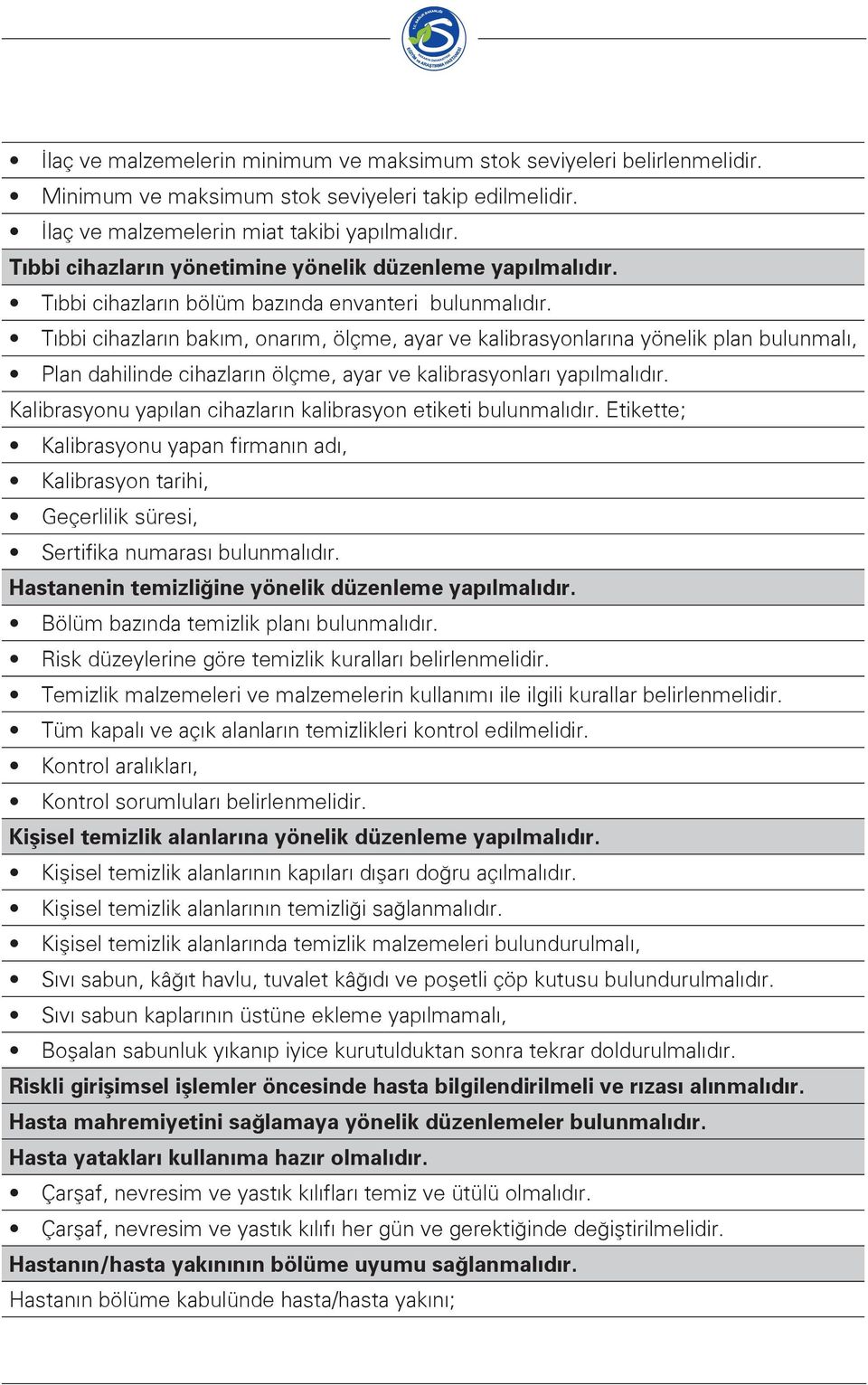 Tıbbi cihazların bakım, onarım, ölçme, ayar ve kalibrasyonlarına yönelik plan bulunmalı, Plan dahilinde cihazların ölçme, ayar ve kalibrasyonları yapılmalıdır.