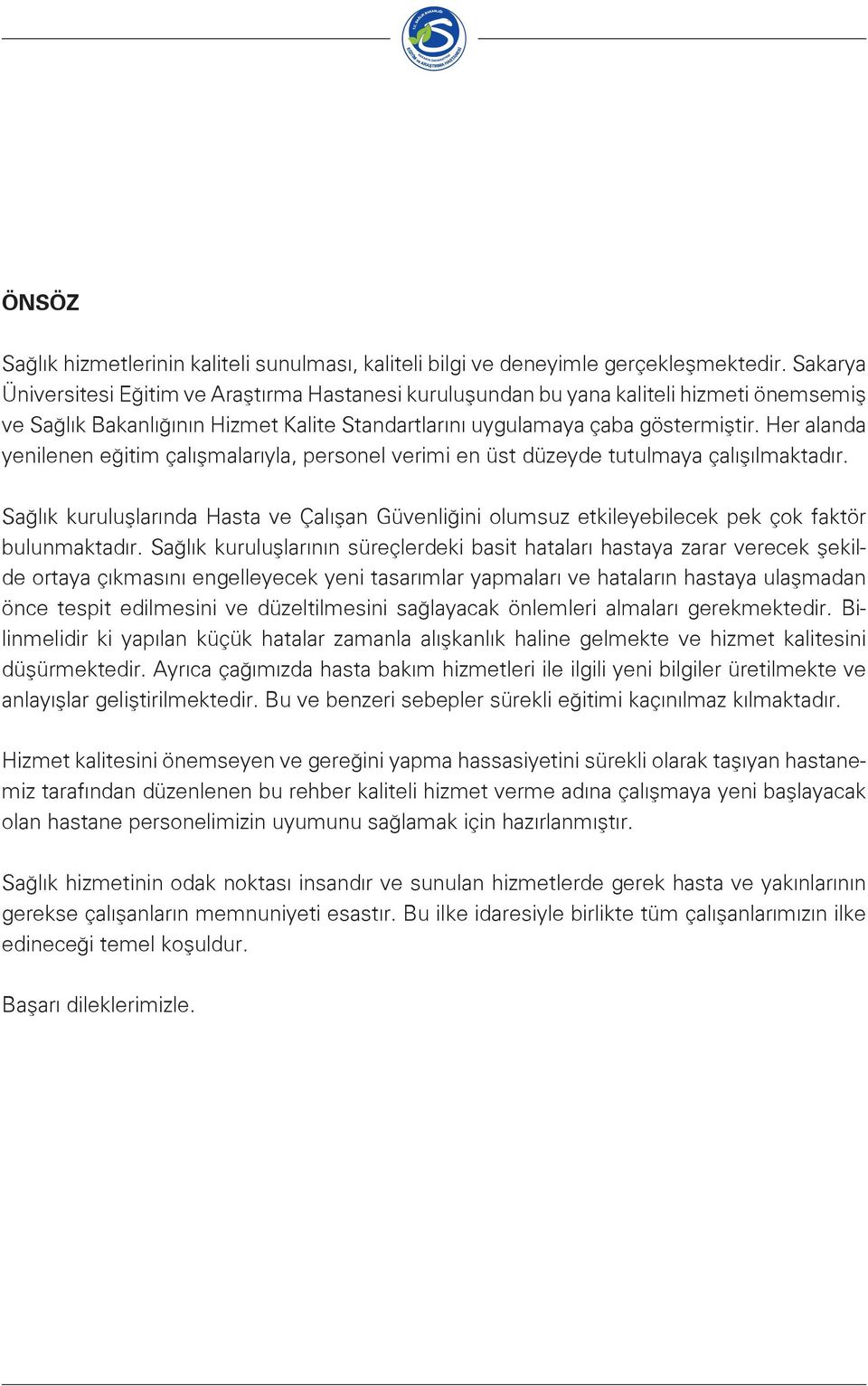 Her alanda yenilenen eğitim çalışmalarıyla, personel verimi en üst düzeyde tutulmaya çalışılmaktadır.