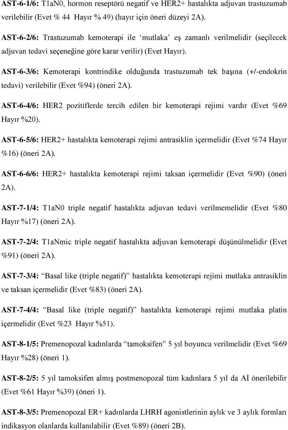 AST-6-3/6: Kemoterapi kontrindike olduğunda trastuzumab tek başına (+/-endokrin tedavi) verilebilir (Evet %94) (öneri 2A).