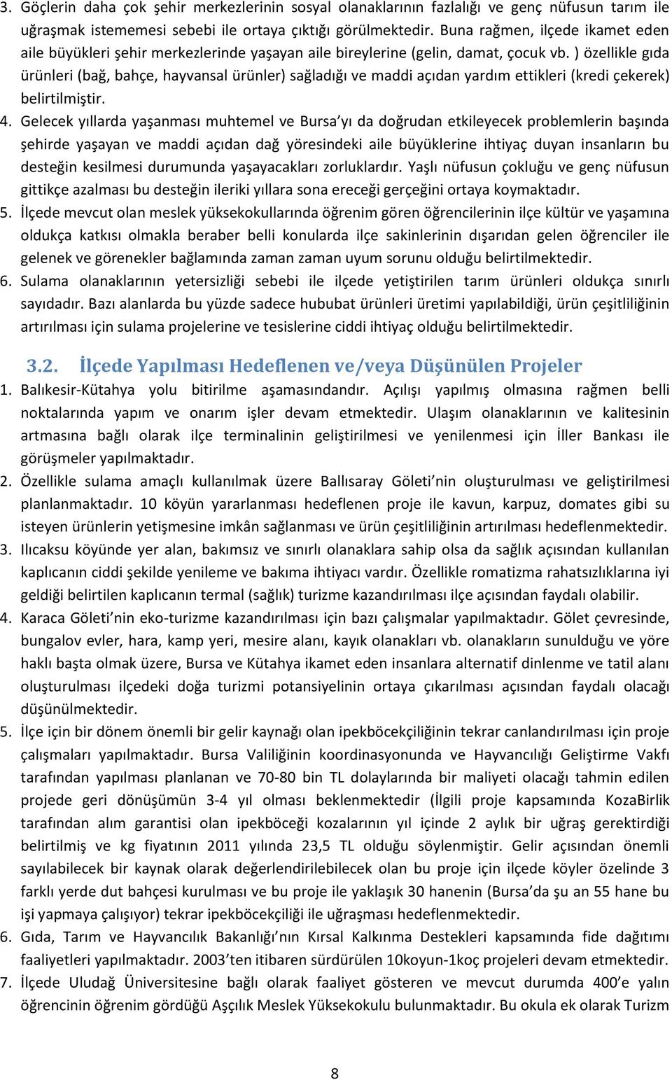 ) özellikle gıda ürünleri (bağ, bahçe, hayvansal ürünler) sağladığı ve maddi açıdan yardım ettikleri (kredi çekerek) belirtilmiştir. 4.