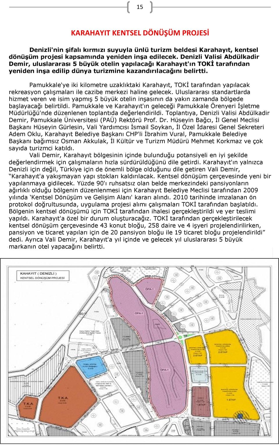 Pamukkale'ye iki kilometre uzaklıktaki Karahayıt, TOKİ tarafından yapılacak rekreasyon çalışmaları ile cazibe merkezi haline gelecek.