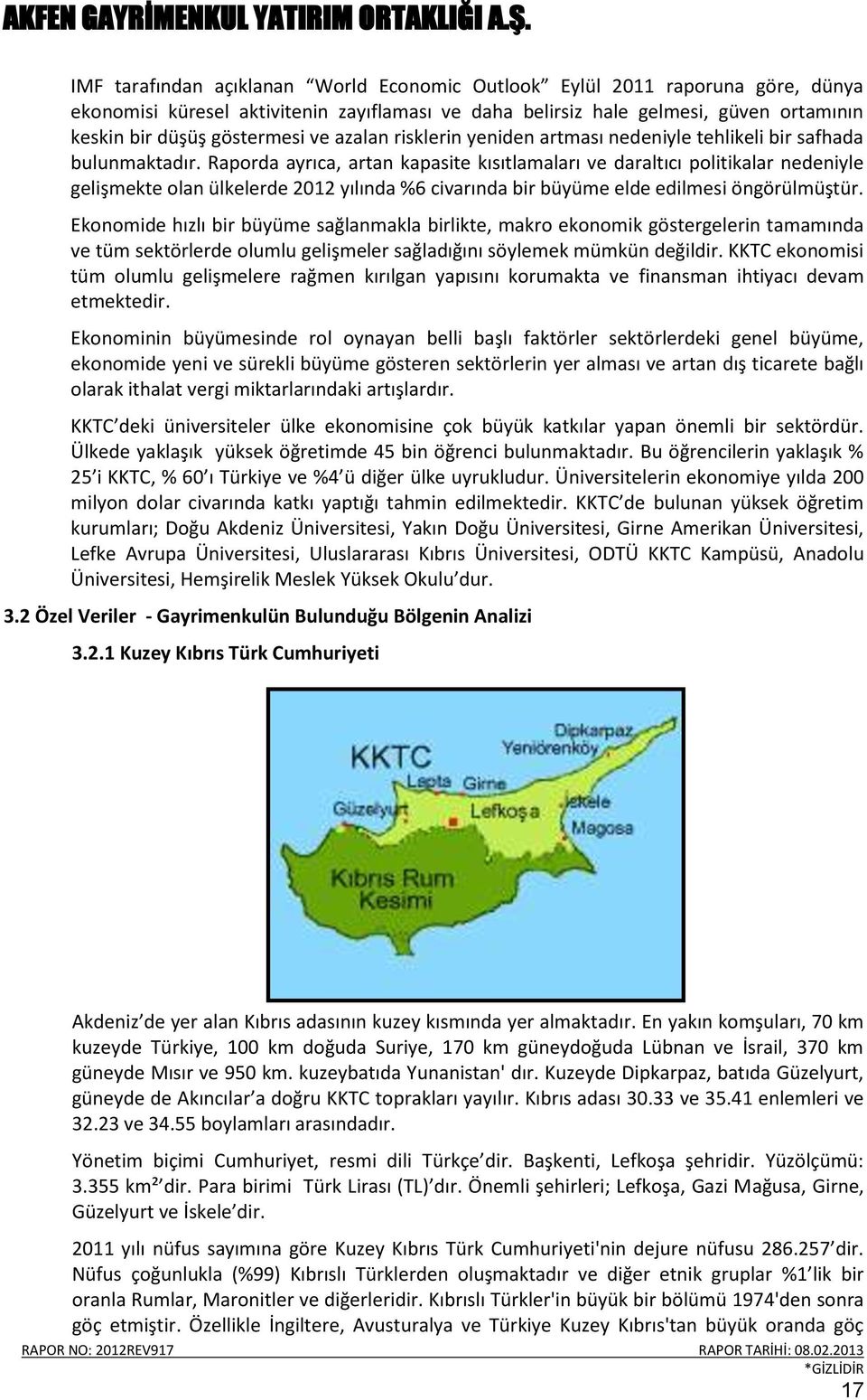 Raporda ayrıca, artan kapasite kısıtlamaları ve daraltıcı politikalar nedeniyle gelişmekte olan ülkelerde 2012 yılında %6 civarında bir büyüme elde edilmesi öngörülmüştür.