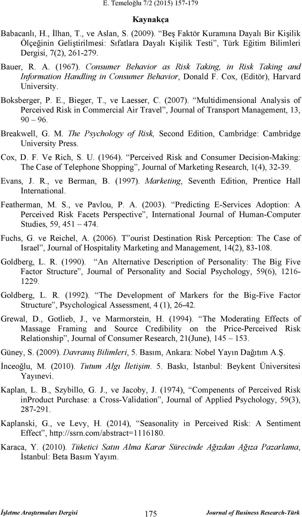 (2007). Multidimensional Analysis of Perceived in Commercial Air Travel, Journal of Transport Management, 13, 90 96. Breakwell, G. M. The Psychology of, Second Edition, Cambridge: Cambridge University Press.