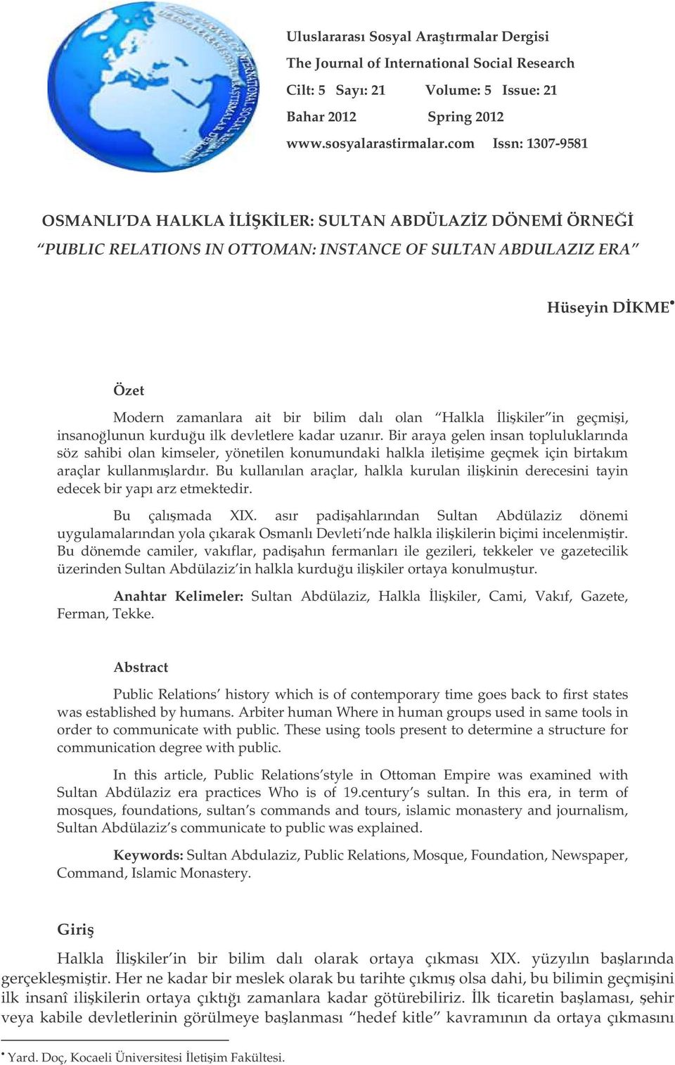 likiler in geçmii, insanolunun kurduu ilk devletlere kadar uzanır.