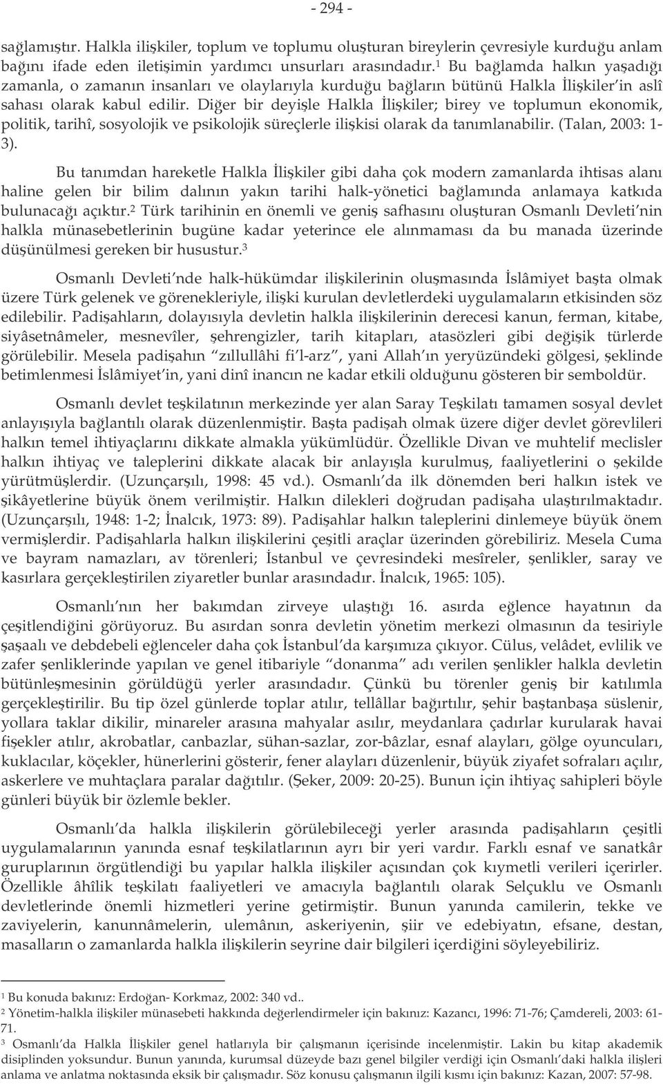 Dier bir deyile Halkla likiler; birey ve toplumun ekonomik, politik, tarihî, sosyolojik ve psikolojik süreçlerle ilikisi olarak da tanımlanabilir. (Talan, 2003: 1-3).