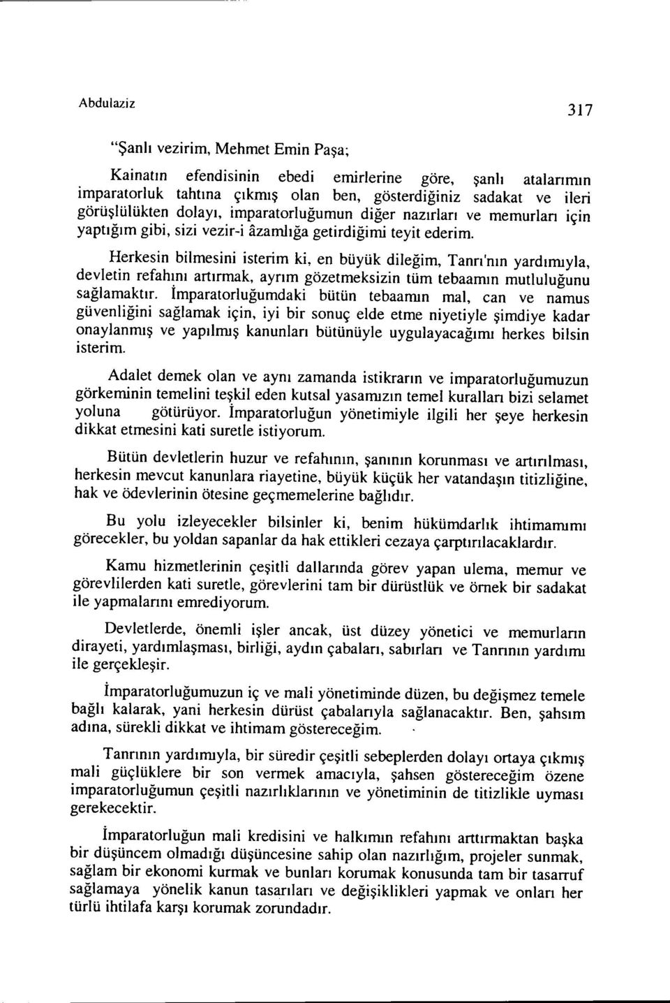 Herkesin bilmesini isterim ki, en büyük dileğim, Tanrı'nın yardınuyla, devletin refahını artırmak, ayrım gözetmeksizin tüm tebaamın mutluluğunu sağlamaktır.