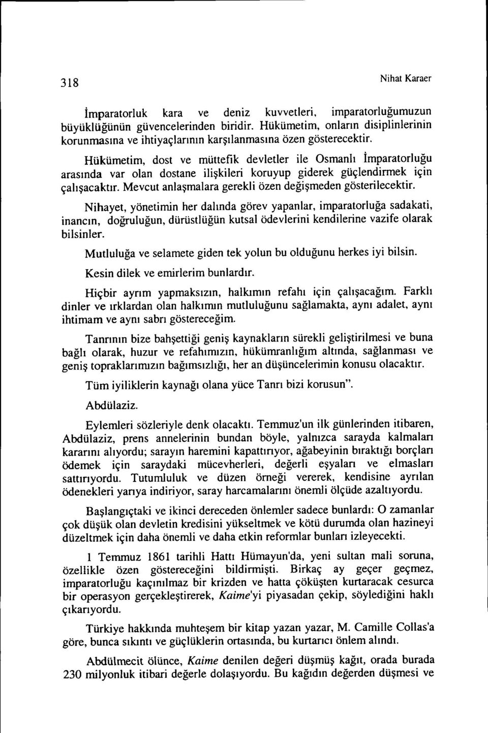 Hükümetim, dost ve müttefik devletler ile Osmanlı İmparatorluğu arasında var olan dostane ilişkileri koruyup giderek güçlendirmek için çalışacaktır.