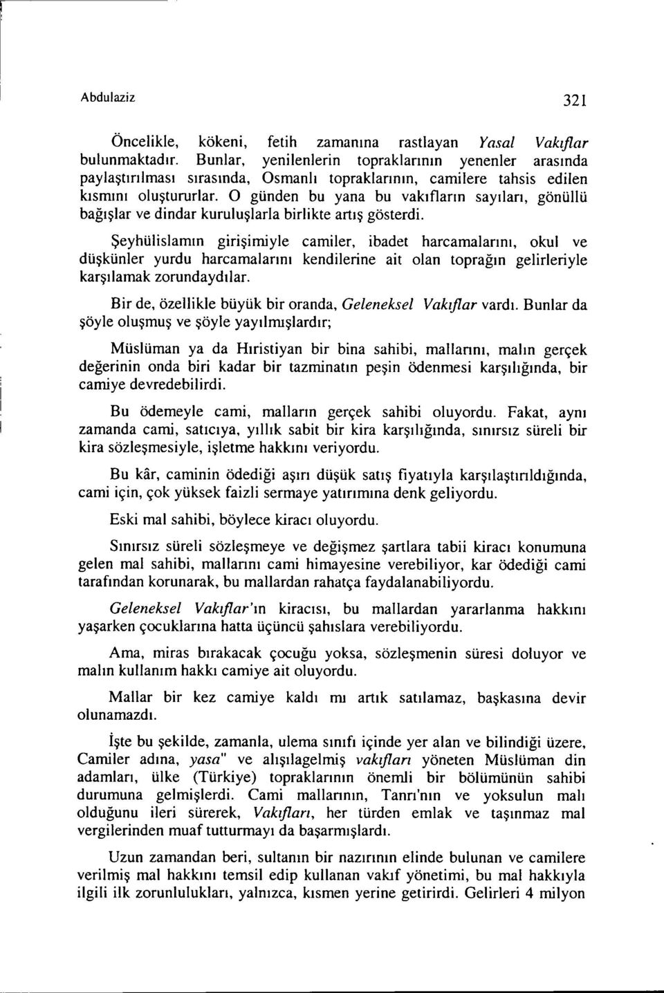 O günden bu yana bu vakıfların sayıları, gönüllü bağışlar ve dindar kuruluşlarla birlikte artış gösterdi.