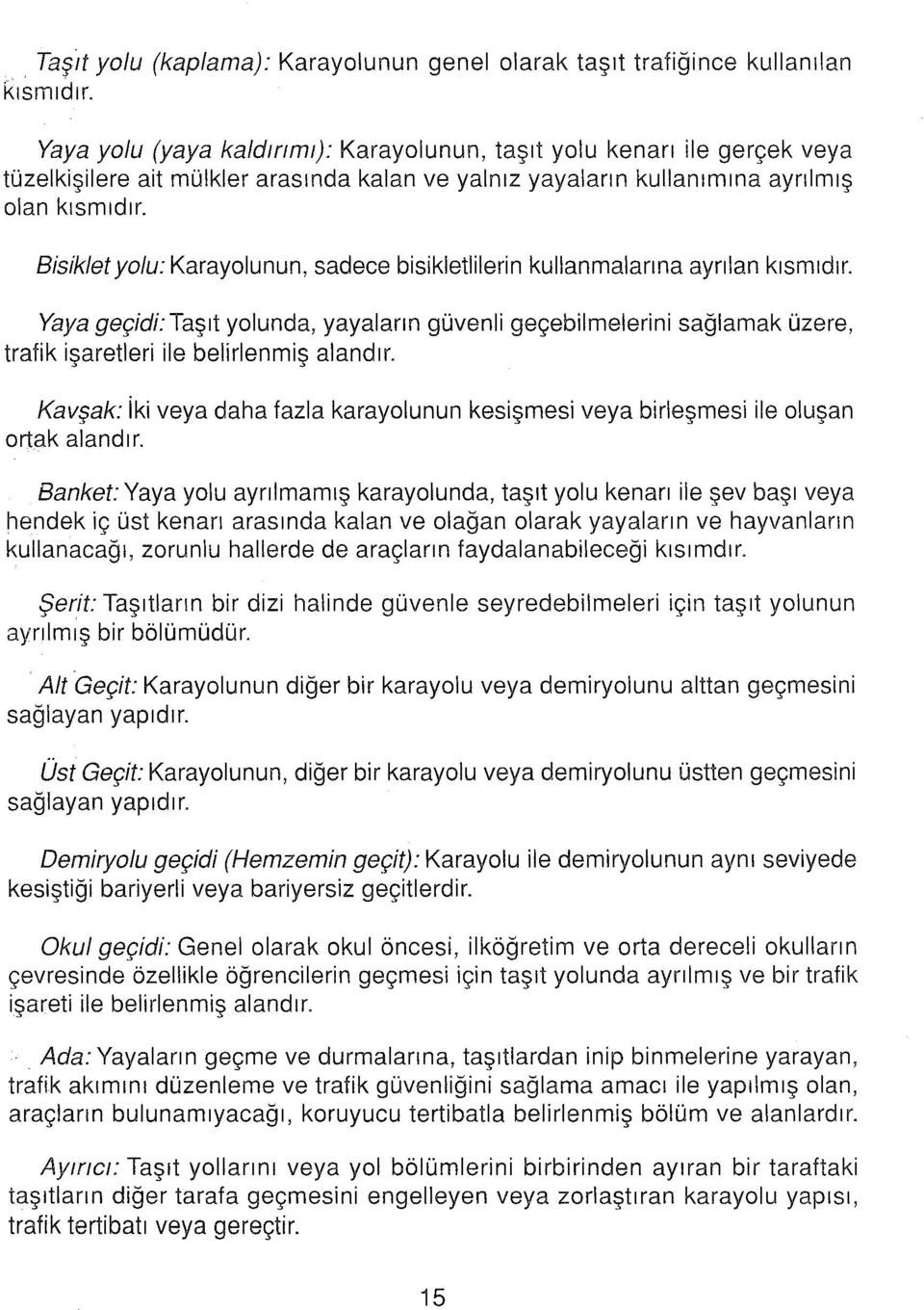 Bisiklet yolu: Karayolunun, sadece bisikletiiierin kullanmalarına ayrılan kısmıdır.