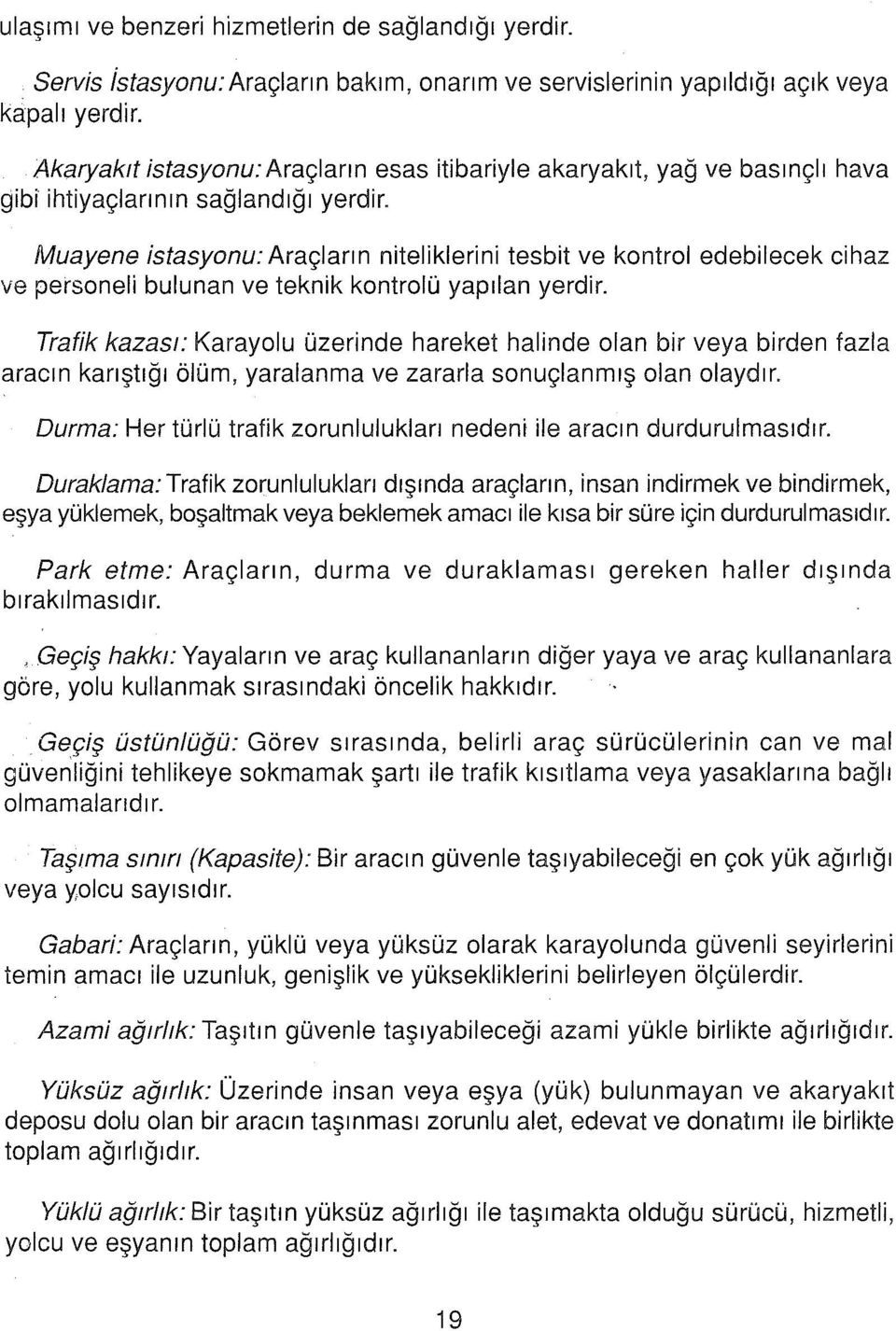 hava Muayene istasyonu: Araçların niteliklerini tesbit ve kontrol edebilecek cihaz ve personeli bulunan ve teknik kontrolü yapılan yerdir.