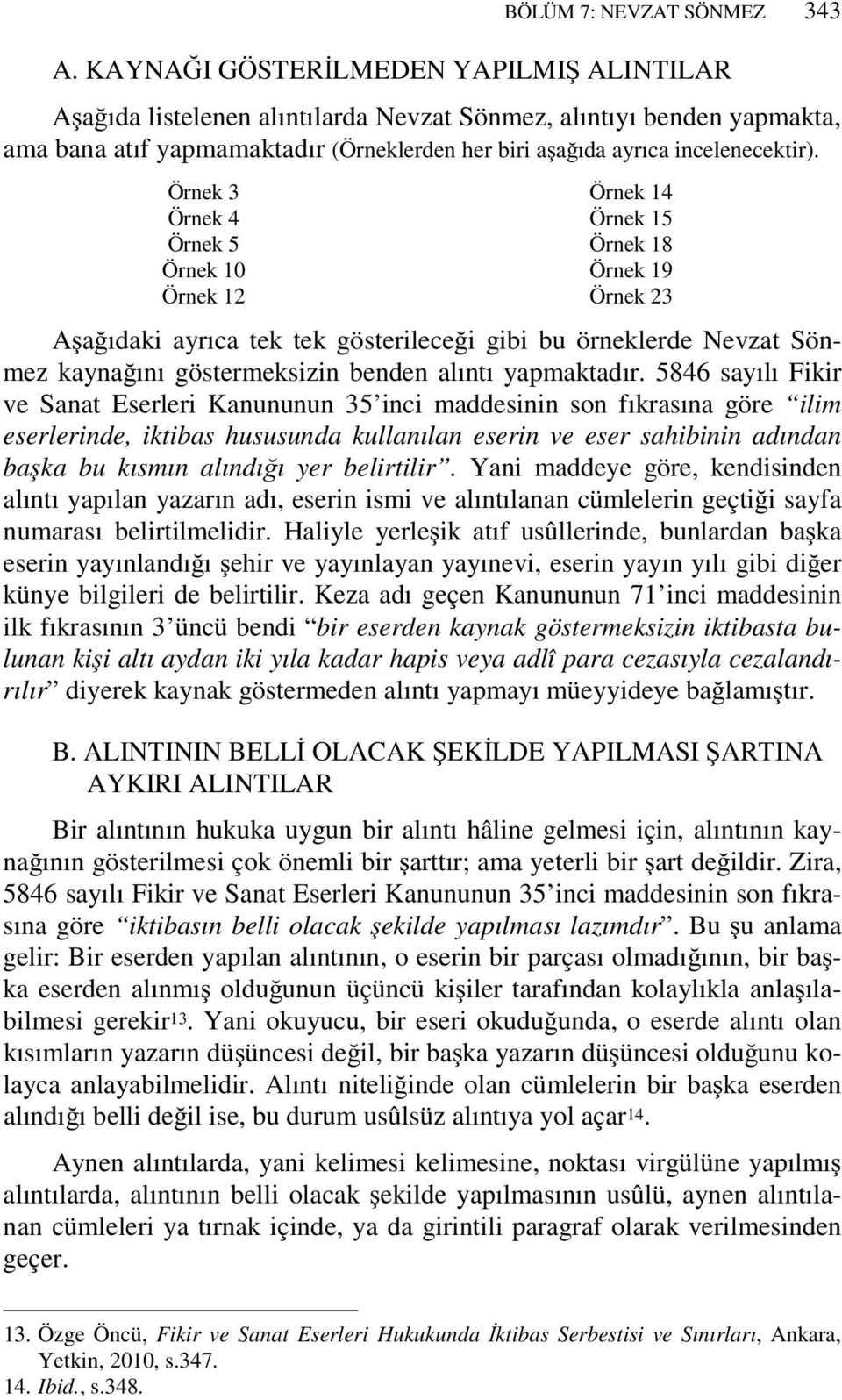 Örnek 3 Örnek 4 Örnek 5 Örnek 10 Örnek 12 Örnek 14 Örnek 15 Örnek 18 Örnek 19 Örnek 23 Aşağıdaki ayrıca tek tek gösterileceği gibi bu örneklerde Nevzat Sönmez kaynağını göstermeksizin benden alıntı