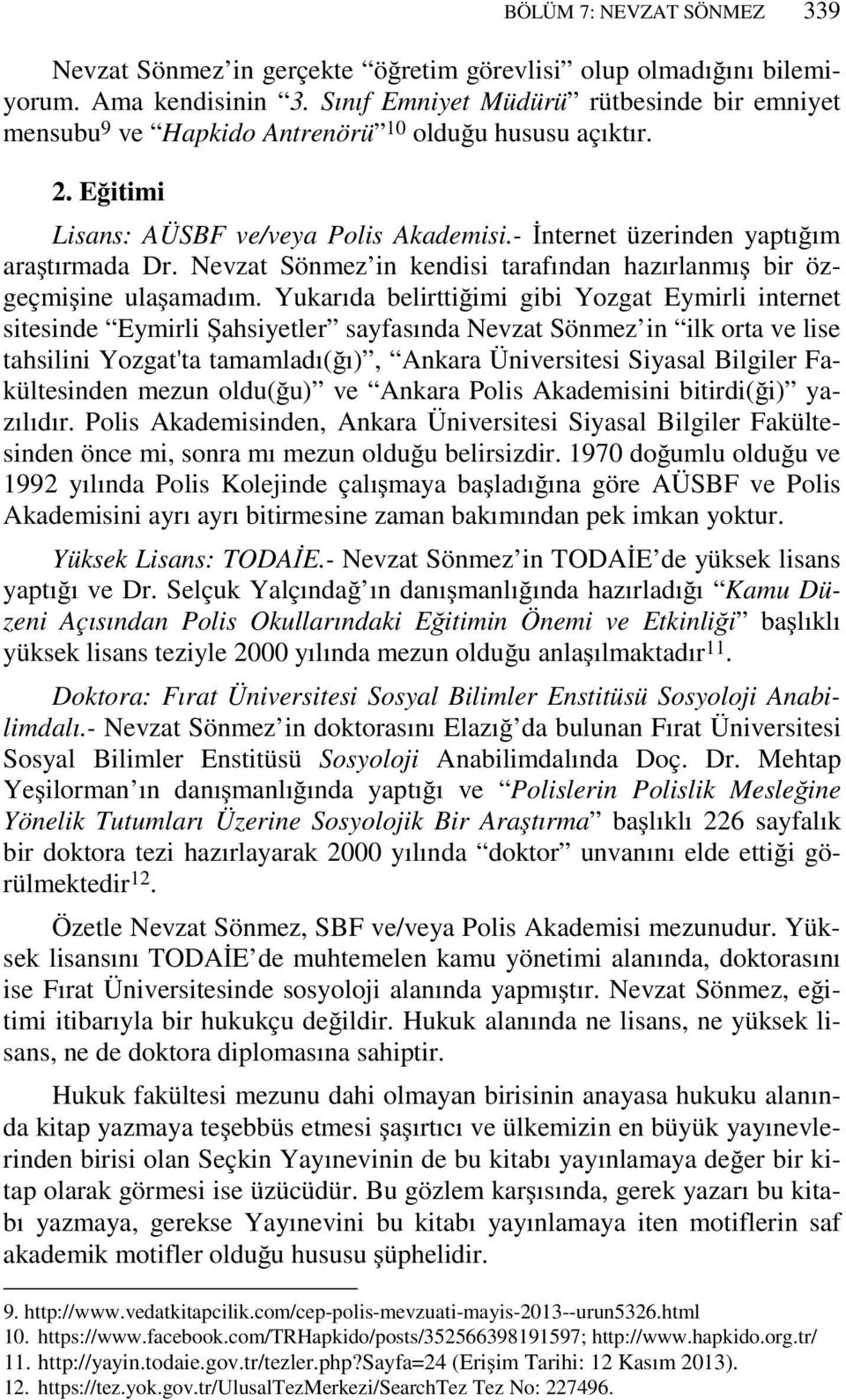 Nevzat Sönmez in kendisi tarafından hazırlanmış bir özgeçmişine ulaşamadım.