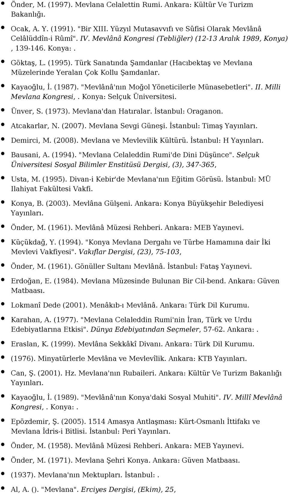 (1987). "Mevlânâ'nın Moğol Yöneticilerle Münasebetleri". II. Milli Mevlana Kongresi,. Konya: Selçuk Üniversitesi. Ünver, S. (1973). Mevlana'dan Hatıralar. İstanbul: Oraganon. Atcakarlar, N. (2007).