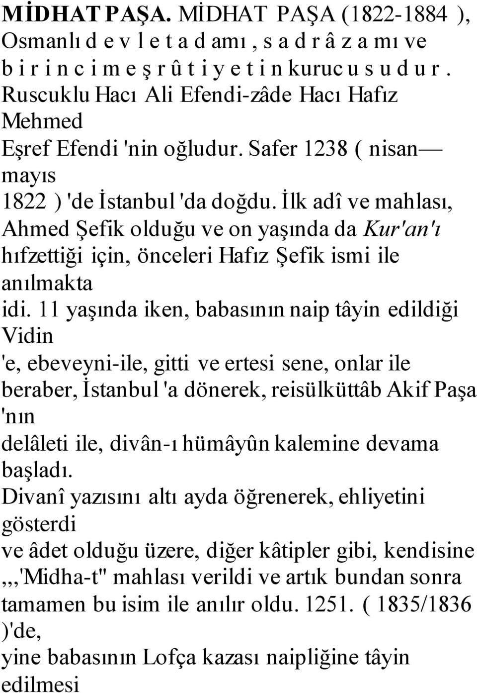 İlk adî ve mahlası, Ahmed Şefik olduğu ve on yaşında da Kur'an'ı hıfzettiği için, önceleri Hafız Şefik ismi ile anılmakta idi.