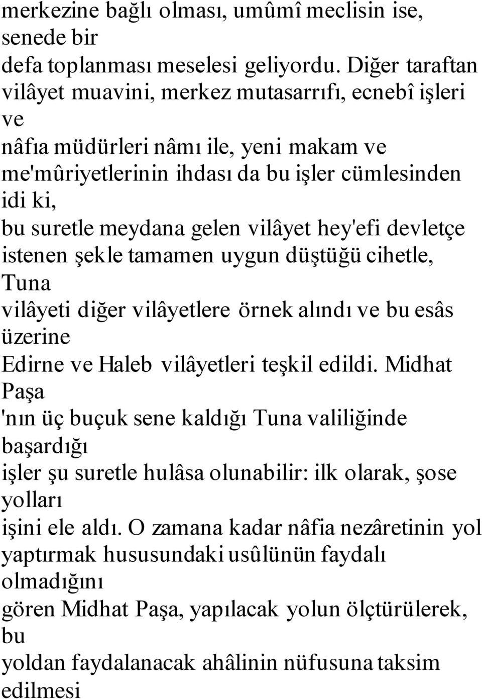 hey'efi devletçe istenen şekle tamamen uygun düştüğü cihetle, Tuna vilâyeti diğer vilâyetlere örnek alındı ve bu esâs üzerine Edirne ve Haleb vilâyetleri teşkil edildi.