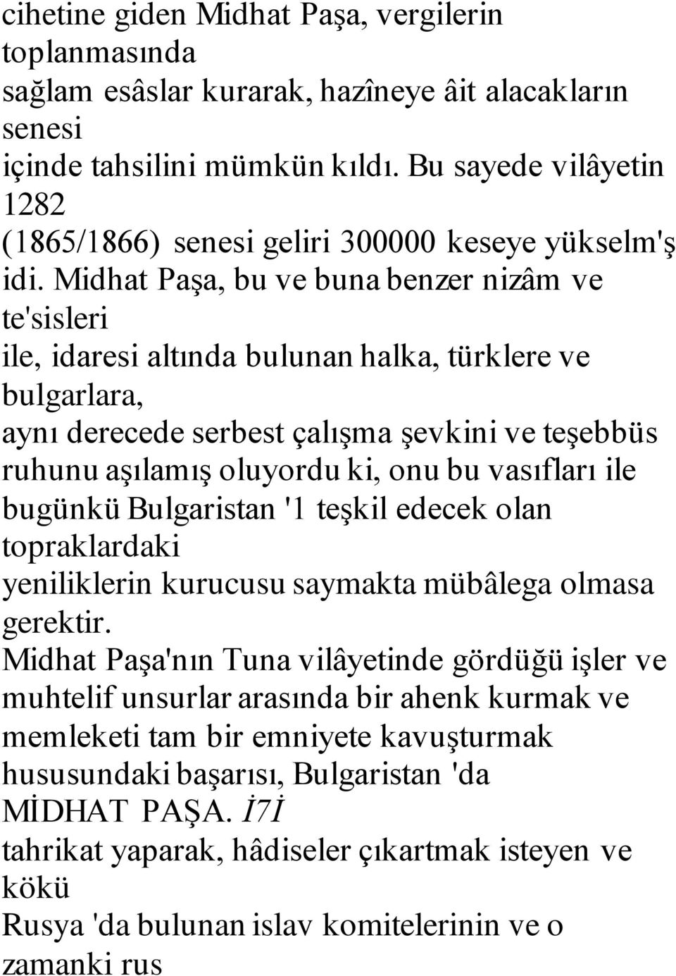 Midhat Paşa, bu ve buna benzer nizâm ve te'sisleri ile, idaresi altında bulunan halka, türklere ve bulgarlara, aynı derecede serbest çalışma şevkini ve teşebbüs ruhunu aşılamış oluyordu ki, onu bu