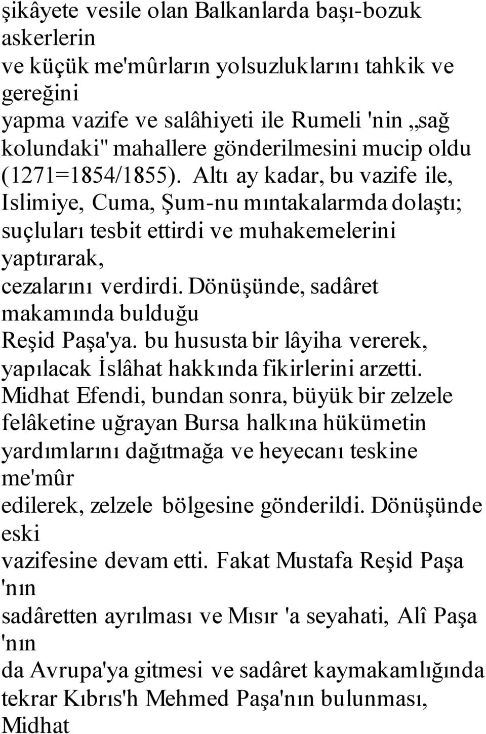 Dönüşünde, sadâret makamında bulduğu Reşid Paşa'ya. bu hususta bir lâyiha vererek, yapılacak İslâhat hakkında fikirlerini arzetti.