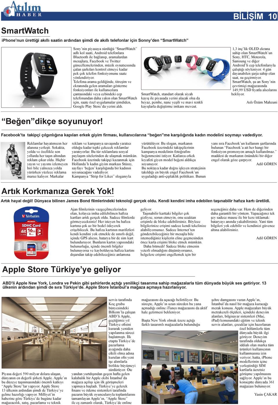 Telefona arama geldiğinde, titreşim ve ekranında gelen aramaları gösterme fonksiyonları ile kullanıcılara çantasındaki veya cebindeki cep telefonundan daha yakın olan SmartWatch için, saate özel