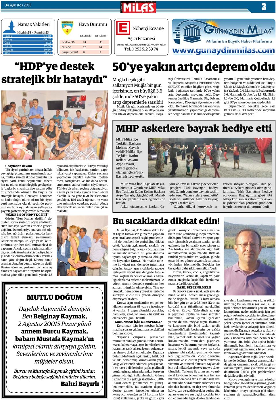 No:26/A Milas Tel: 0 252 512 39 74 HDP ye destek stratejik bir hataydı 50 ye yakın artçı deprem oldu Muğla beşik gibi sallanıyor! Muğla bir gün içerisinde, en büyüğü 3.