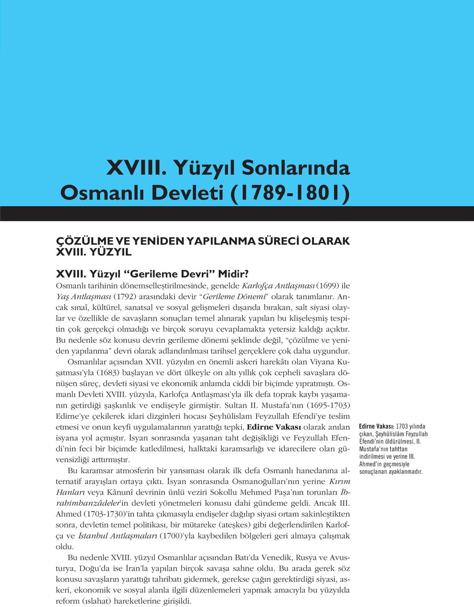 Ancak s naî, kültürel, sanatsal ve sosyal geliflmeleri d flar da b rakan, salt siyasi olaylar ve özellikle de savafllar n sonuçlar temel al narak yap lan bu klifleleflmifl tespitin çok gerçekçi olmad