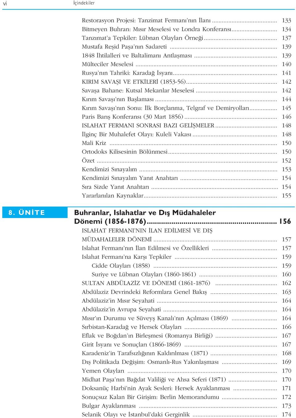 .. 142 Savafla Bahane: Kutsal Mekanlar Meselesi... 142 K r m Savafl n n Bafllamas... 144 K r m Savafl n n Sonu: lk Borçlanma, Telgraf ve Demiryollar... 145 Paris Bar fl Konferans (30 Mart 1856).