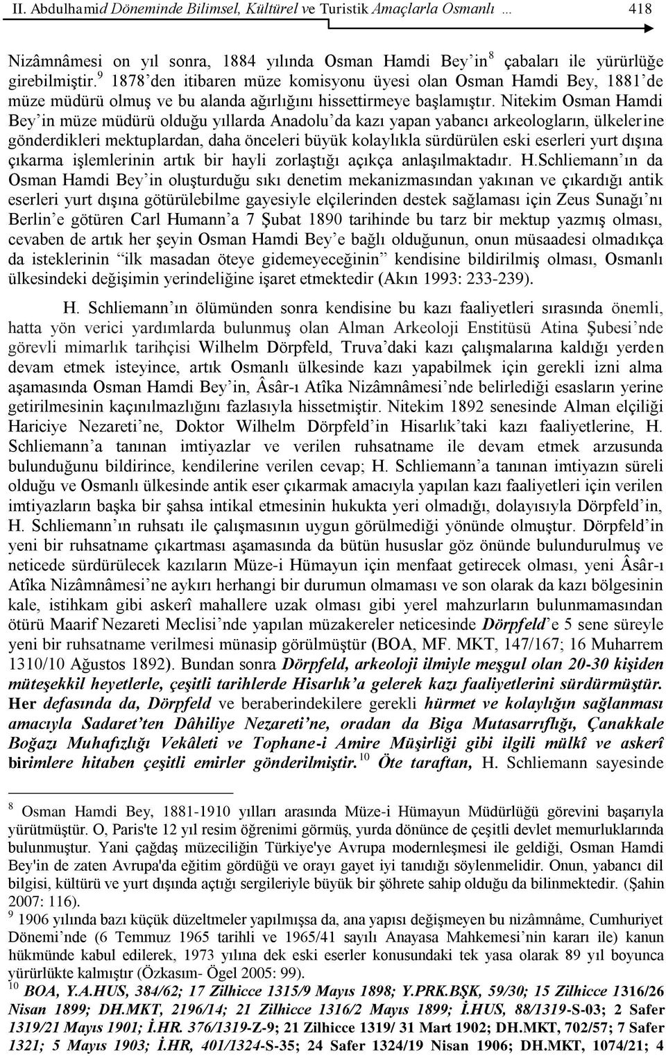 Nitekim Osman Hamdi Bey in müze müdürü olduğu yıllarda Anadolu da kazı yapan yabancı arkeologların, ülkelerine gönderdikleri mektuplardan, daha önceleri büyük kolaylıkla sürdürülen eski eserleri yurt