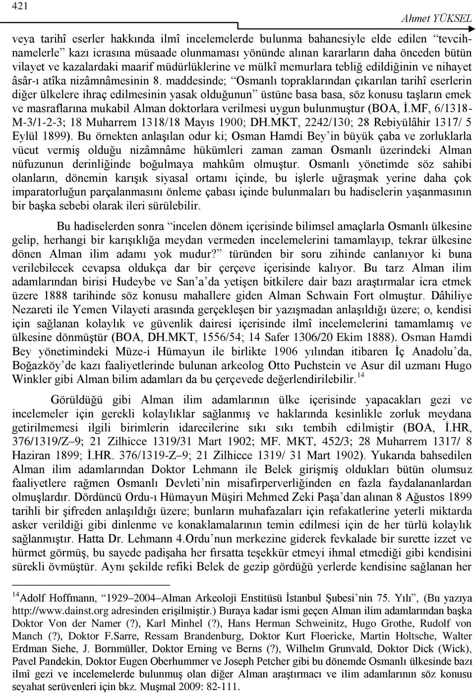 maddesinde; Osmanlı topraklarından çıkarılan tarihî eserlerin diğer ülkelere ihraç edilmesinin yasak olduğunun üstüne basa basa, söz konusu taģların emek ve masraflarına mukabil Alman doktorlara