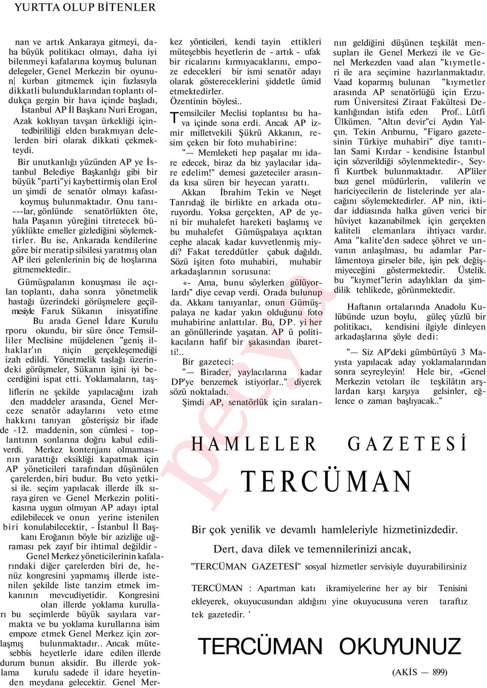 dikkati çekmekteydi. Bir unutkanlığı yüzünden AP ye İstanbul Belediye Başkanlığı gibi bir büyük "parti"yi kaybettirmiş olan Erol un şimdi de senatör olmayı kafasıkoymuş bulunmaktadır.