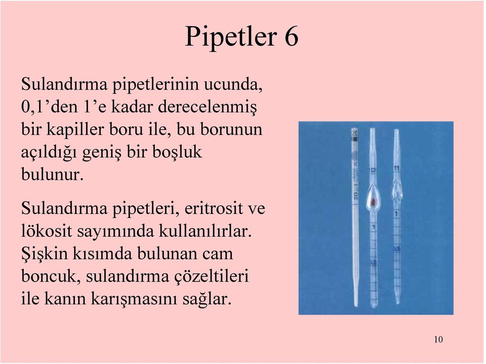 Sulandırma pipetleri, eritrosit ve lökosit sayımında kullanılırlar.