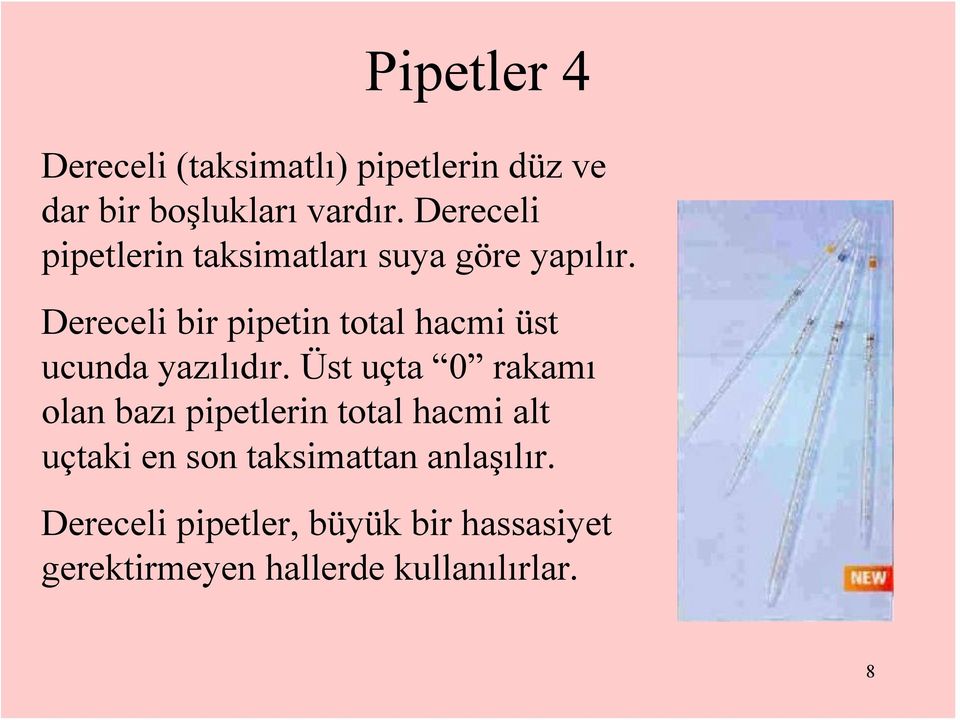 Dereceli bir pipetin total hacmi üst ucunda yazılıdır.