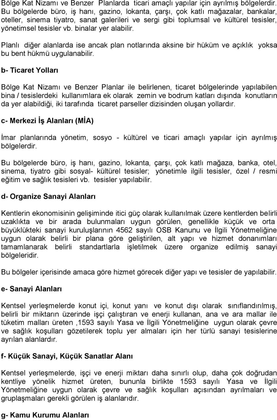 binalar yer alabilir. Planlı diğer alanlarda ise ancak plan notlarında aksine bir hüküm ve açıklık yoksa bu bent hükmü uygulanabilir.