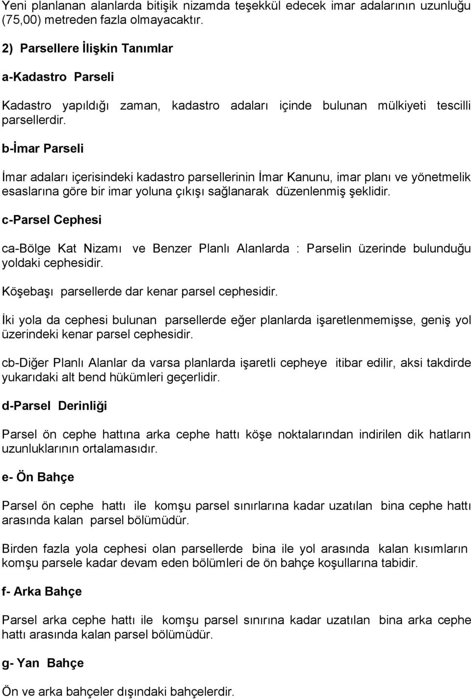 b-ġmar Parseli İmar adaları içerisindeki kadastro parsellerinin İmar Kanunu, imar planı ve yönetmelik esaslarına göre bir imar yoluna çıkışı sağlanarak düzenlenmiş şeklidir.