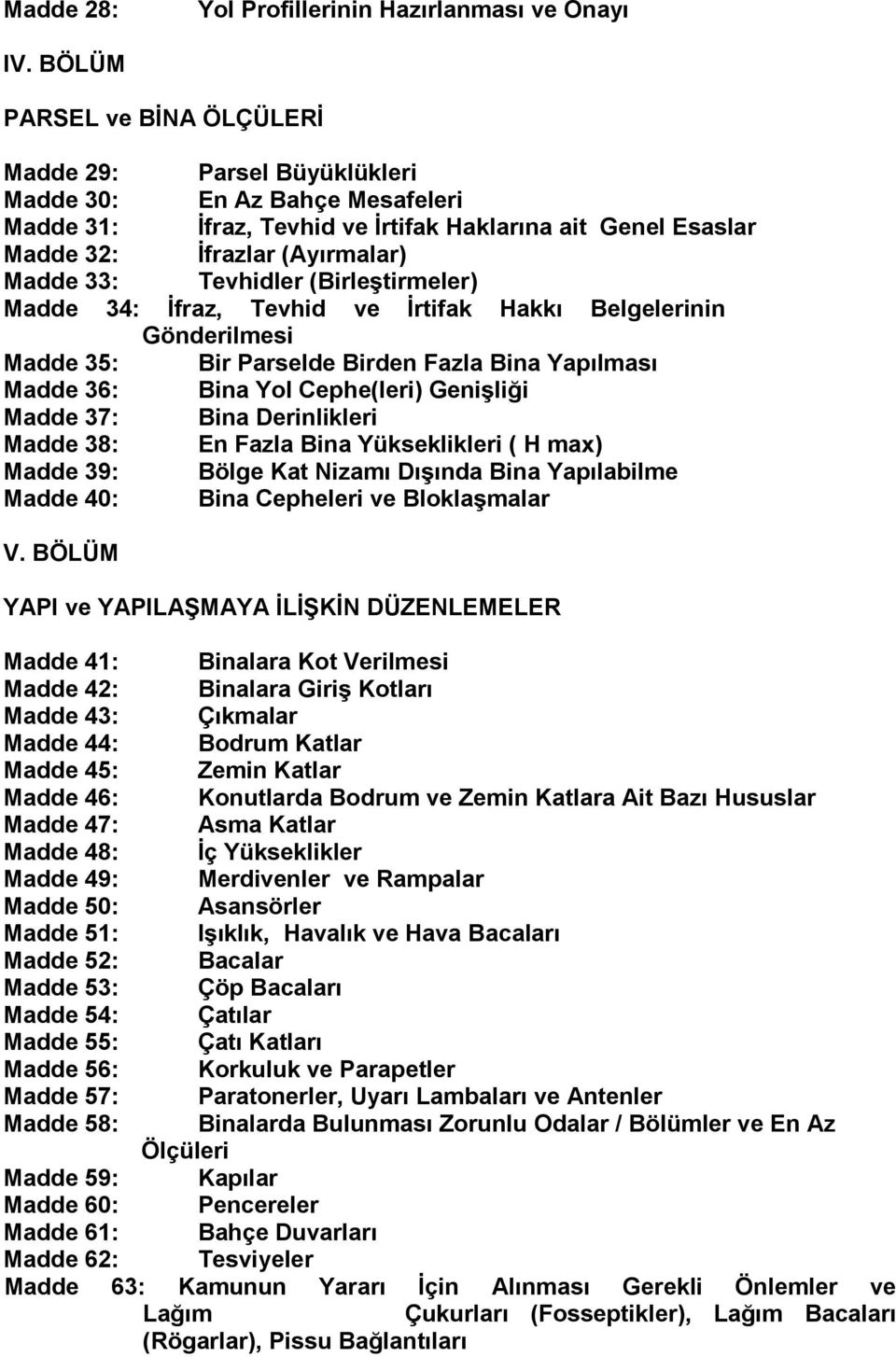 Tevhidler (BirleĢtirmeler) Madde 34: Ġfraz, Tevhid ve Ġrtifak Hakkı Belgelerinin Gönderilmesi Madde 35: Bir Parselde Birden Fazla Bina Yapılması Madde 36: Bina Yol Cephe(leri) GeniĢliği Madde 37: