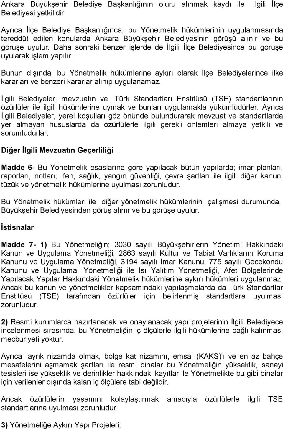 Daha sonraki benzer işlerde de İlgili İlçe Belediyesince bu görüşe uyularak işlem yapılır.