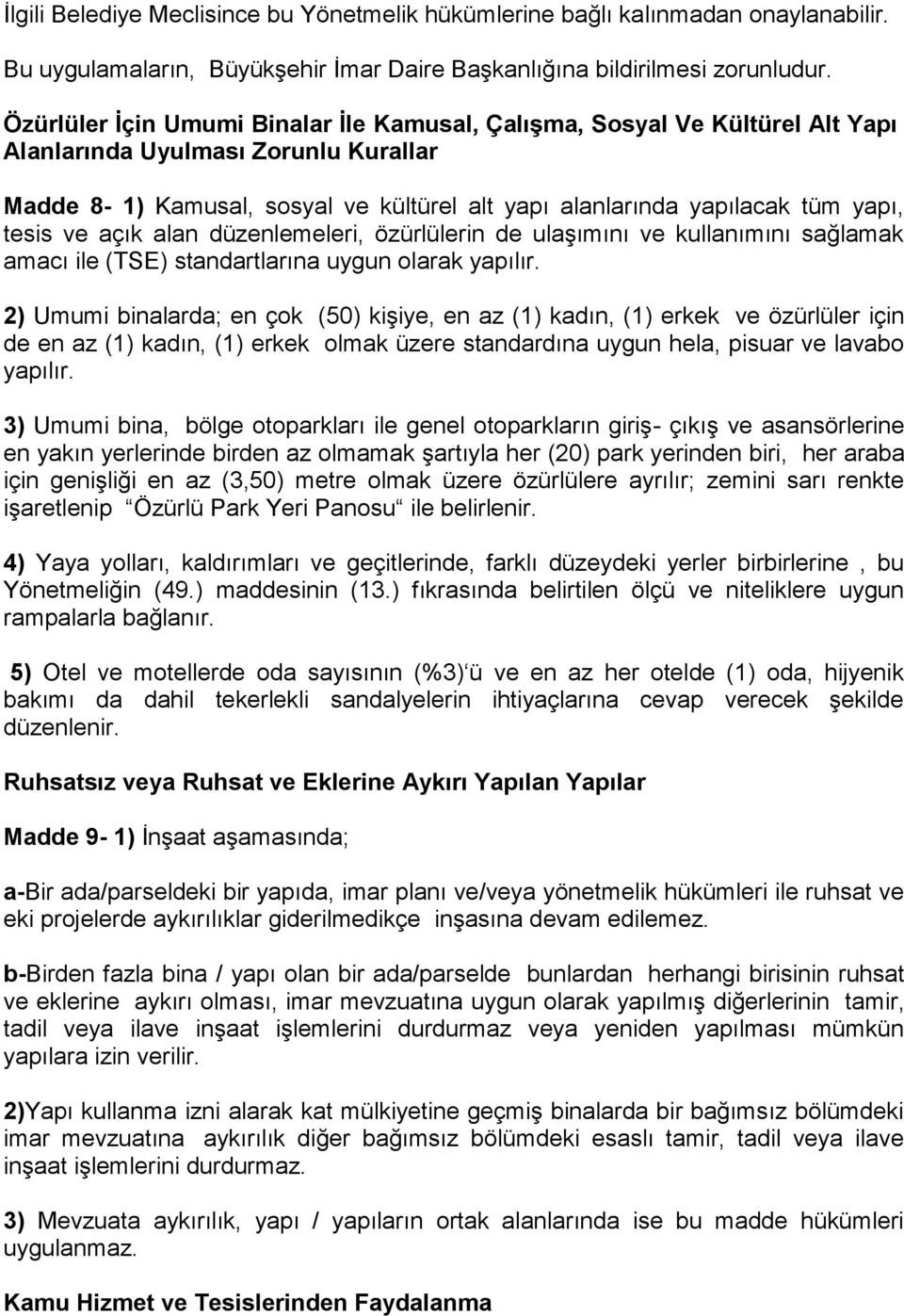 tesis ve açık alan düzenlemeleri, özürlülerin de ulaşımını ve kullanımını sağlamak amacı ile (TSE) standartlarına uygun olarak yapılır.