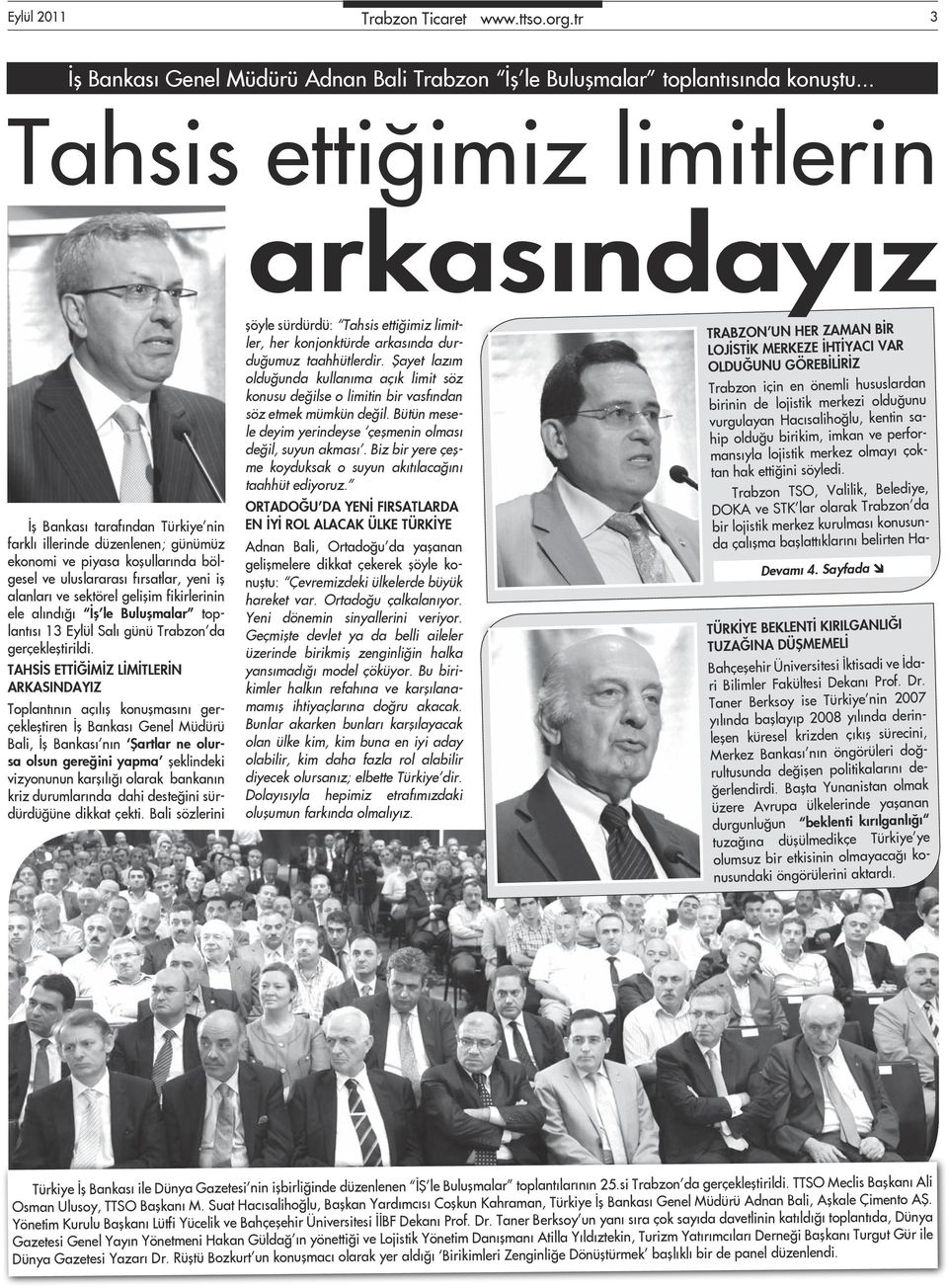 ve sektörel gelişim fikirlerinin ele alındığı İş le Buluşmalar toplantısı 13 Eylül Salı günü Trabzon da gerçekleştirildi.