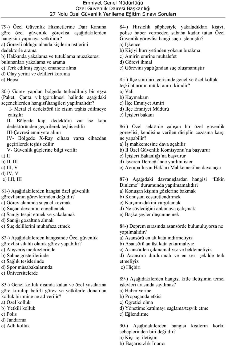 delilleri koruma 80-) Görev yapılan bölgede terkedilmiş bir eşya (Paket, Çanta v.b.)görülmesi halinde aşağıdaki seçeneklerden hangisi\hangileri yapılmalıdır?