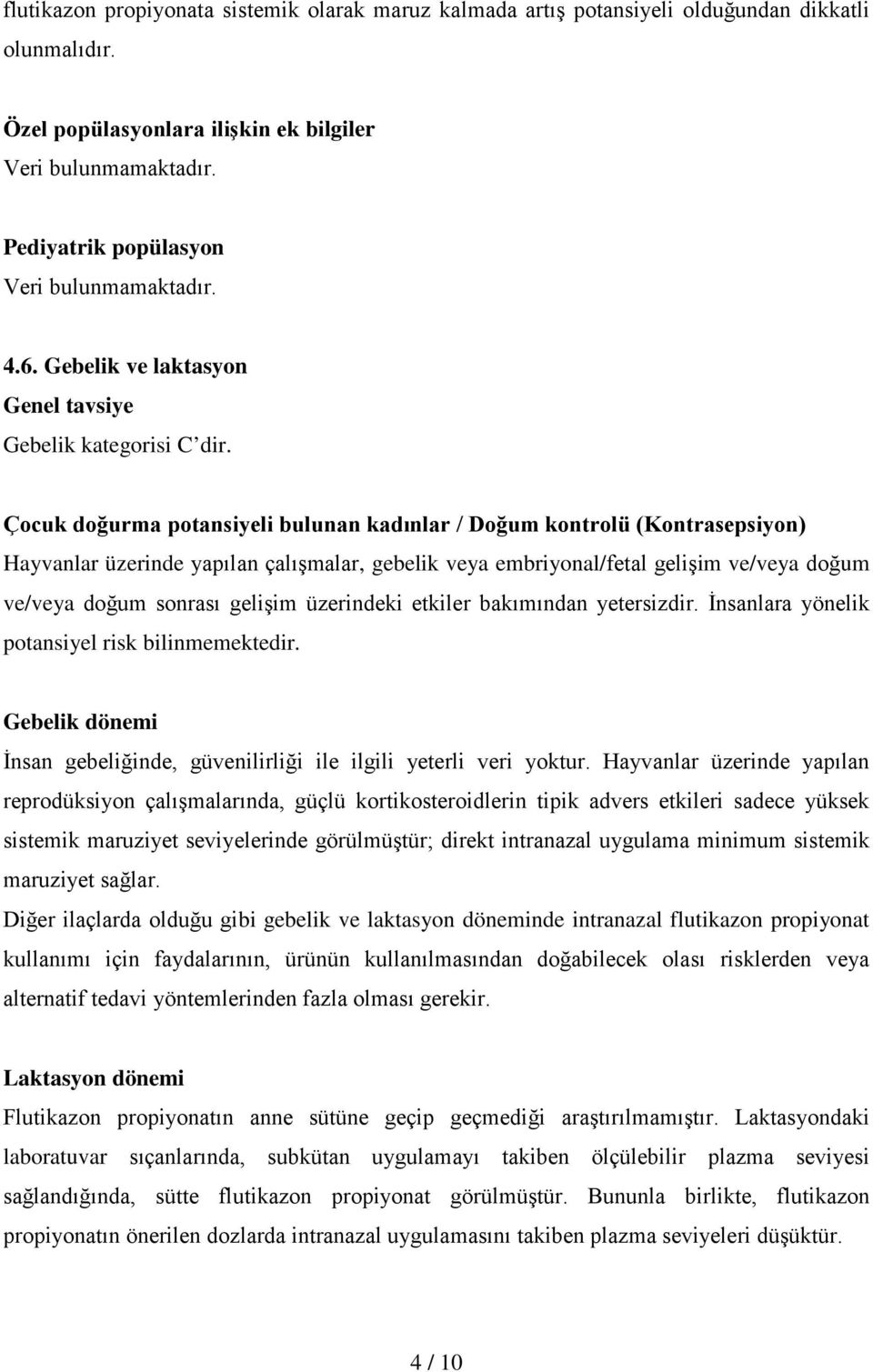 Çocuk doğurma potansiyeli bulunan kadınlar / Doğum kontrolü (Kontrasepsiyon) Hayvanlar üzerinde yapılan çalışmalar, gebelik veya embriyonal/fetal gelişim ve/veya doğum ve/veya doğum sonrası gelişim