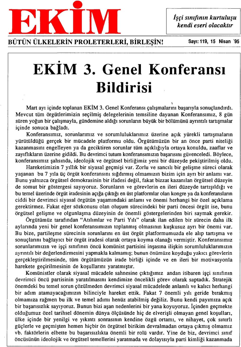 Mevcut tüm örgütlerimizin seçilmiş delegelerinin temsiline dayanan Konferansımız, 8 gün süren yoğun bir çalışmayla, gündemine aldığı sorunların büyük bir bölümünü ayrıntılı tartışmalar içinde sonuca