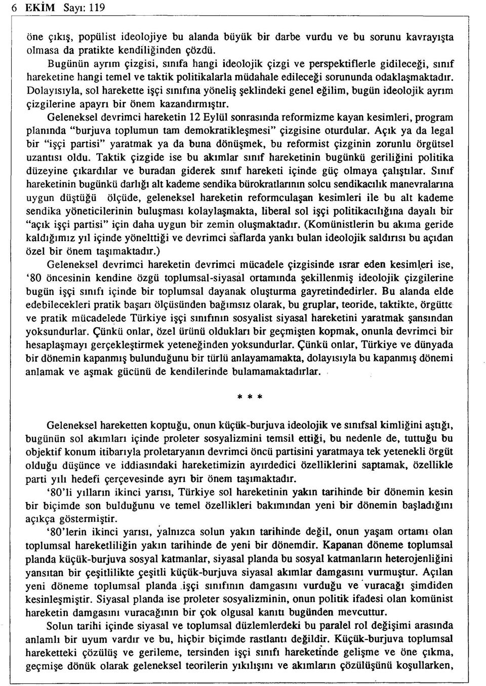 Dolayısıyla, sol harekette işçi sınıfına yöneliş şeklindeki genel eğilim, bugün ideolojik ayrım çizgilerine apayrı bir önem kazandırmıştır.