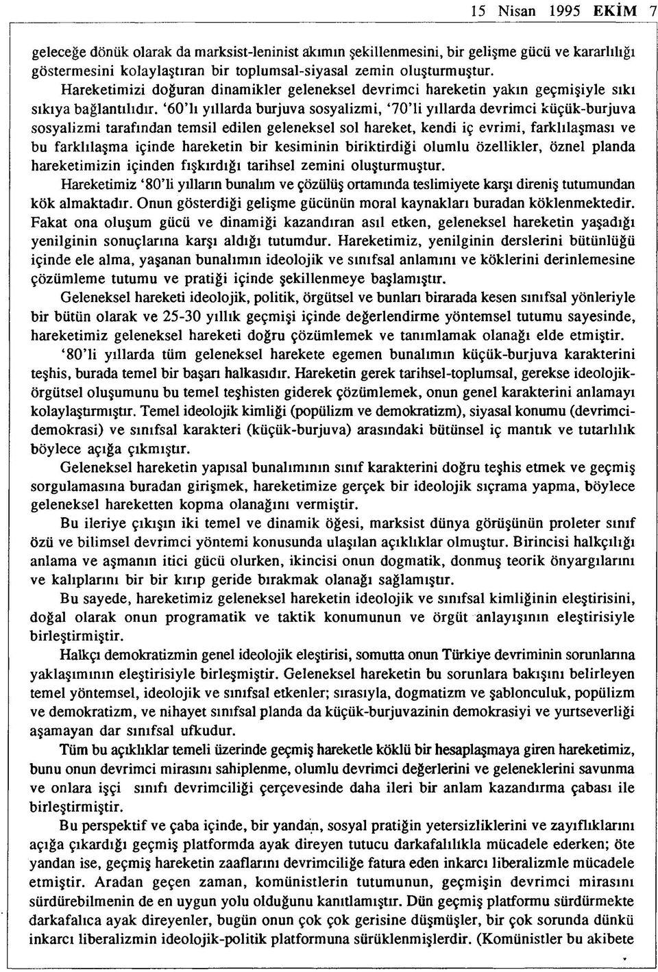 60 lı yıllarda burjuva sosyalizmi, 70 li yıllarda devrimci küçük-burjuva sosyalizmi tarafından temsil edilen geleneksel sol hareket, kendi iç evrimi, farklılaşması ve bu farklılaşma içinde hareketin