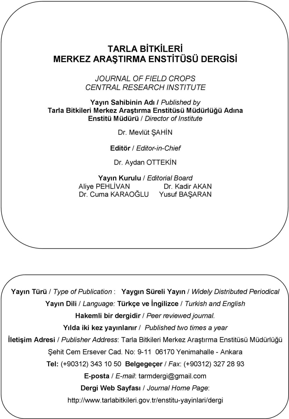 Cuma KARAOĞLU Yusuf BAŞARAN Yayın Türü / Type of Publication : Yaygın Süreli Yayın / Widely Distributed Periodical Yayın Dili / Language: Türkçe ve İngilizce / Turkish and English Hakemli bir