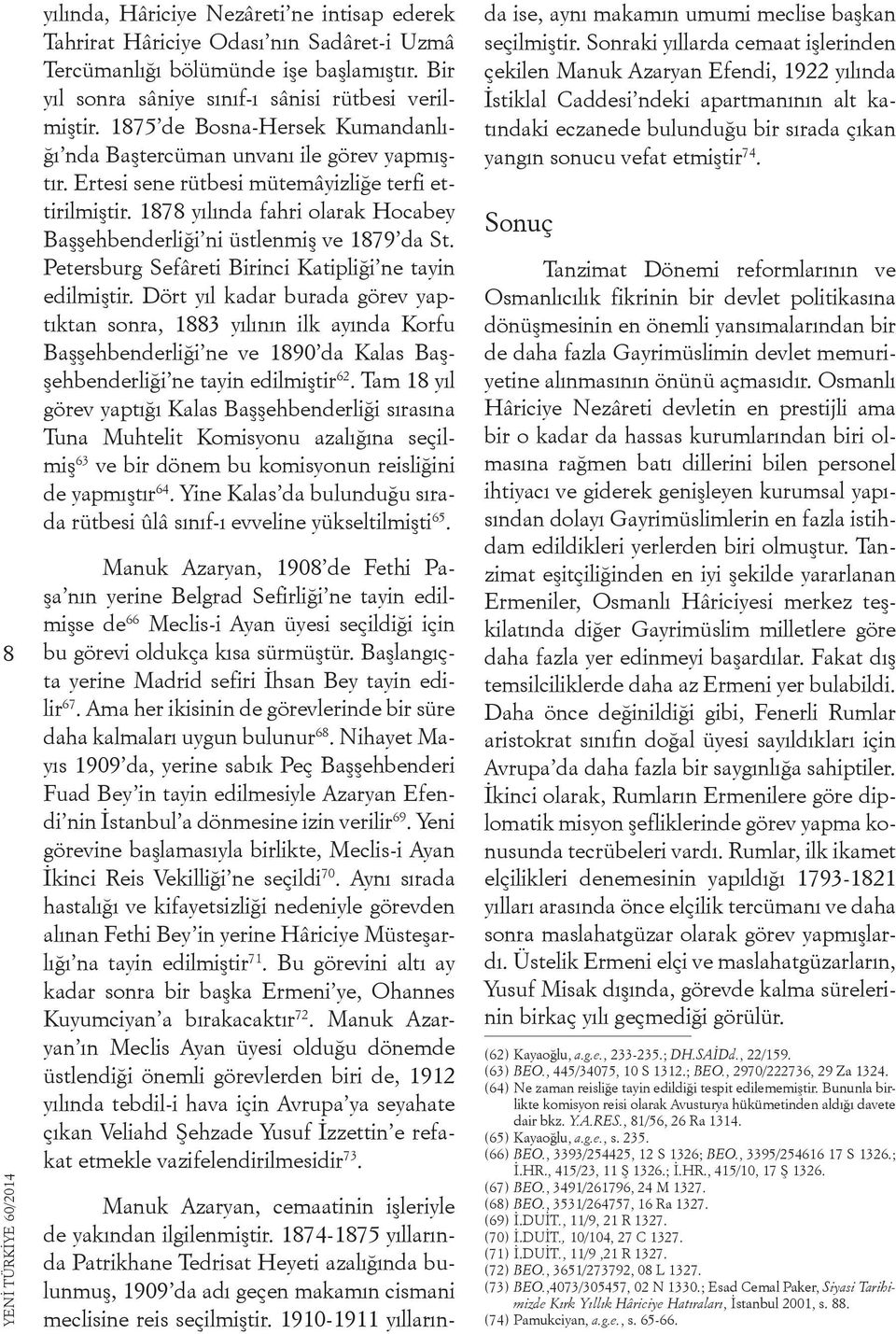 1878 yılında fahri olarak Hocabey Başşehbenderliği ni üstlenmiş ve 1879 da St. Petersburg Sefâreti Birinci Katipliği ne tayin edilmiştir.