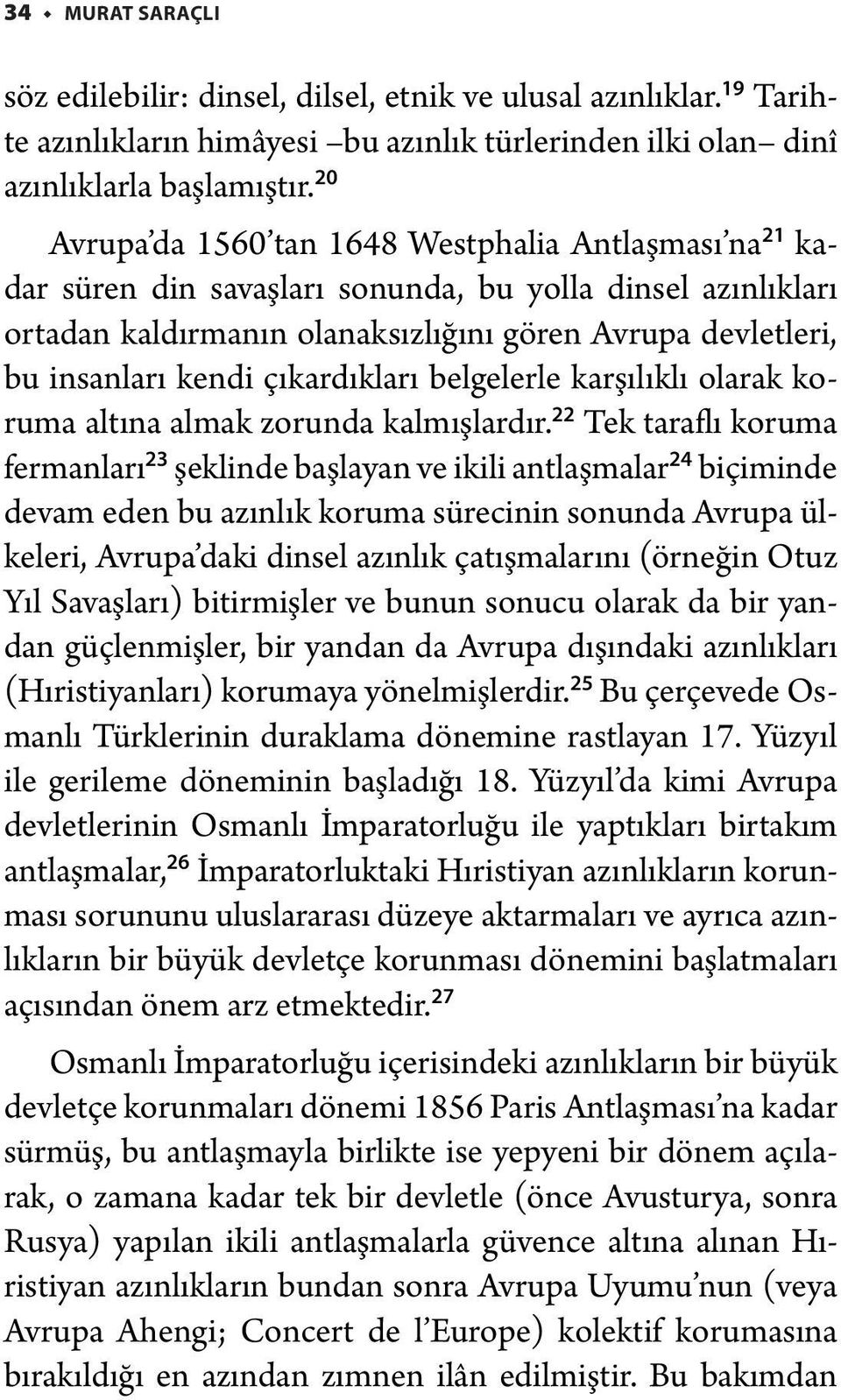 çıkardıkları belgelerle karşılıklı olarak koruma altına almak zorunda kalmışlardır.