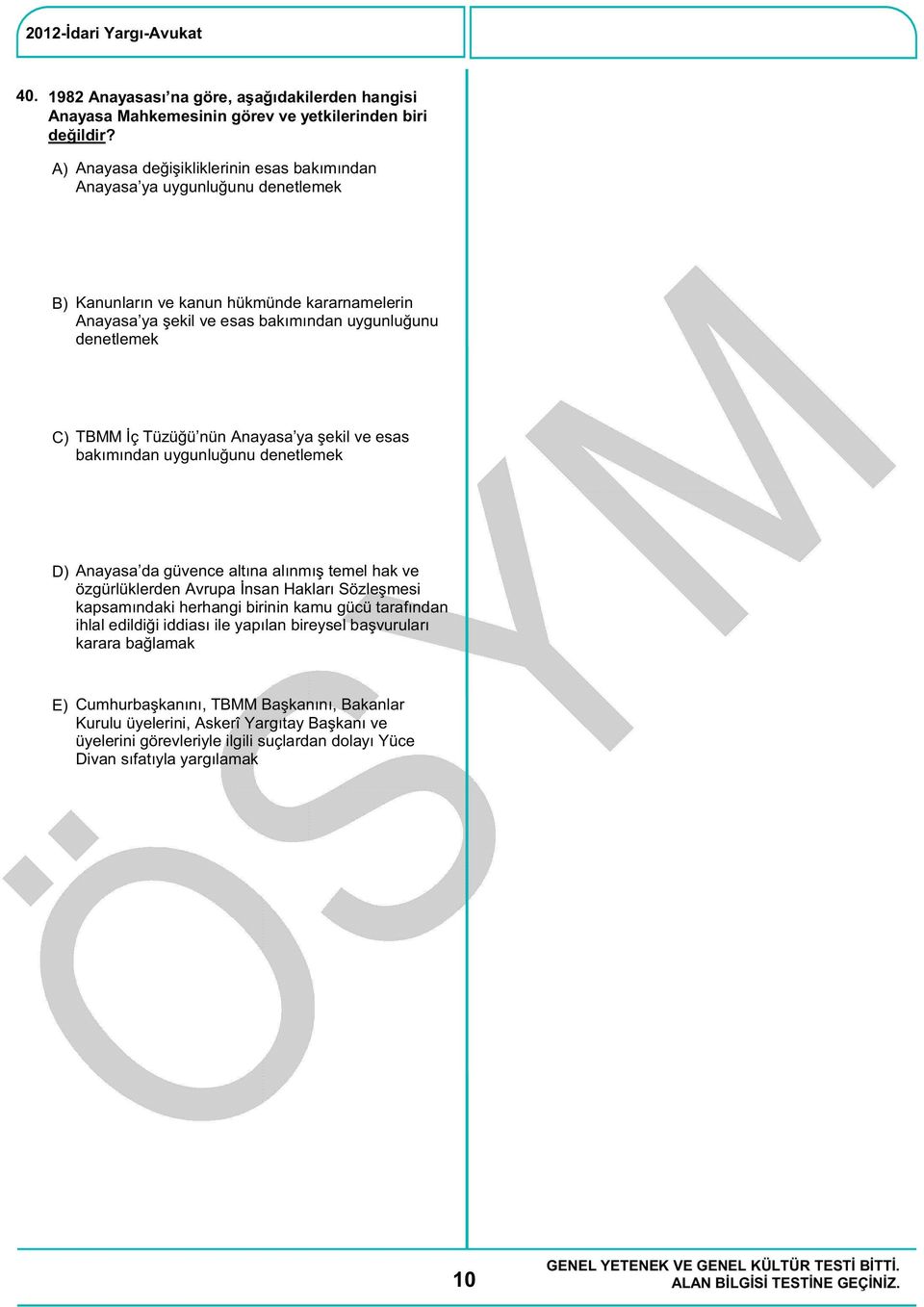 Anayasa ya şekil ve esas bakımından uygunluğunu denetlemek Anayasa da güvence altına alınmış temel hak ve özgürlüklerden Avrupa İnsan Hakları Sözleşmesi kapsamındaki herhangi birinin kamu gücü