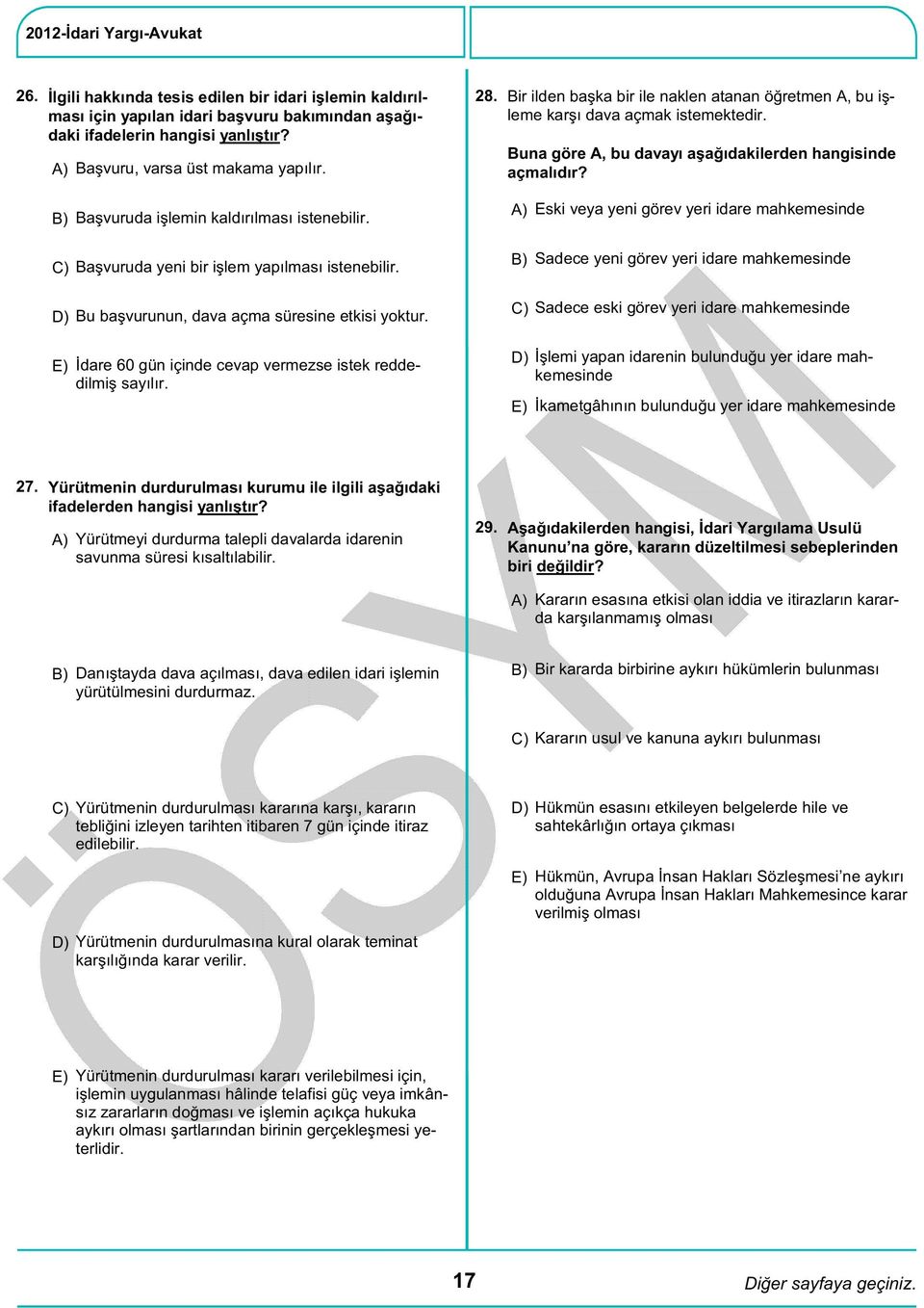 Eski veya yeni görev yeri idare mahkemesinde Başvuruda yeni bir işlem yapılması istenebilir. Sadece yeni görev yeri idare mahkemesinde Bu başvurunun, dava açma süresine etkisi yoktur.