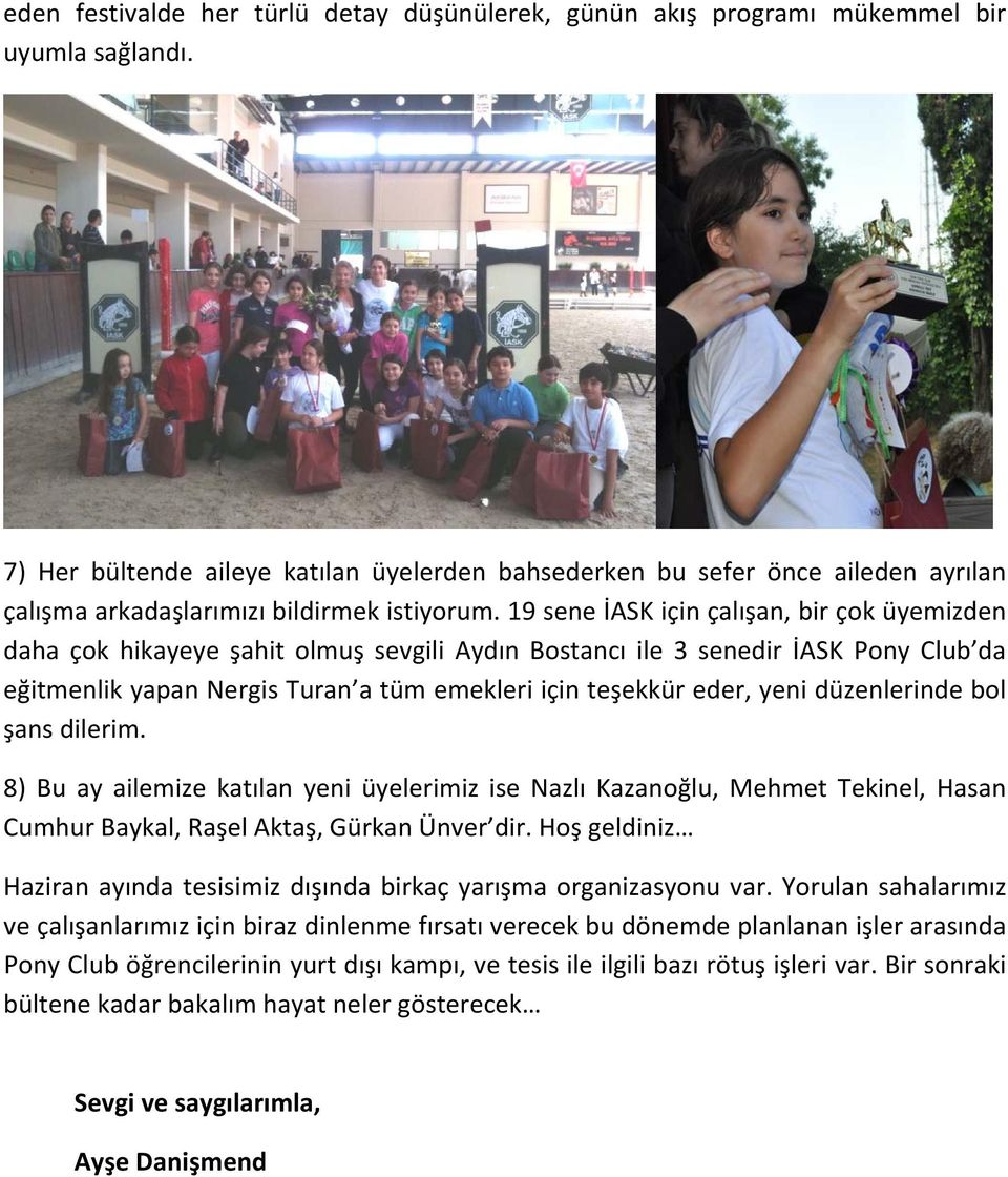 19 sene İASK için çalışan, bir çok üyemizden daha çok hikayeye şahit olmuş sevgili Aydın Bostancı ile 3 senedir İASK Pony Club da eğitmenlik yapan Nergis Turan a tüm emekleri için teşekkür eder, yeni