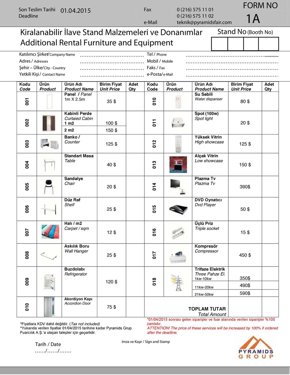 Tel / Phone Mobil / Mobile Faks / Fax e-posta/e-mail FORM NO 1A Stand No (Booth No) Kodu Code 001 Ürün Product Ürün Adı Product Name Panel / Panel 1m X 2.