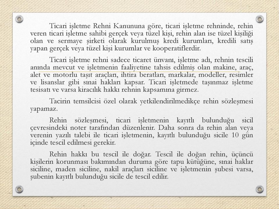 Ticari işletme rehni sadece ticaret ünvanı, işletme adı, rehnin tescili anında mevcut ve işletmenin faaliyetine tahsis edilmiş olan makine, araç, alet ve motorlu taşıt araçları, ihtira beratları,