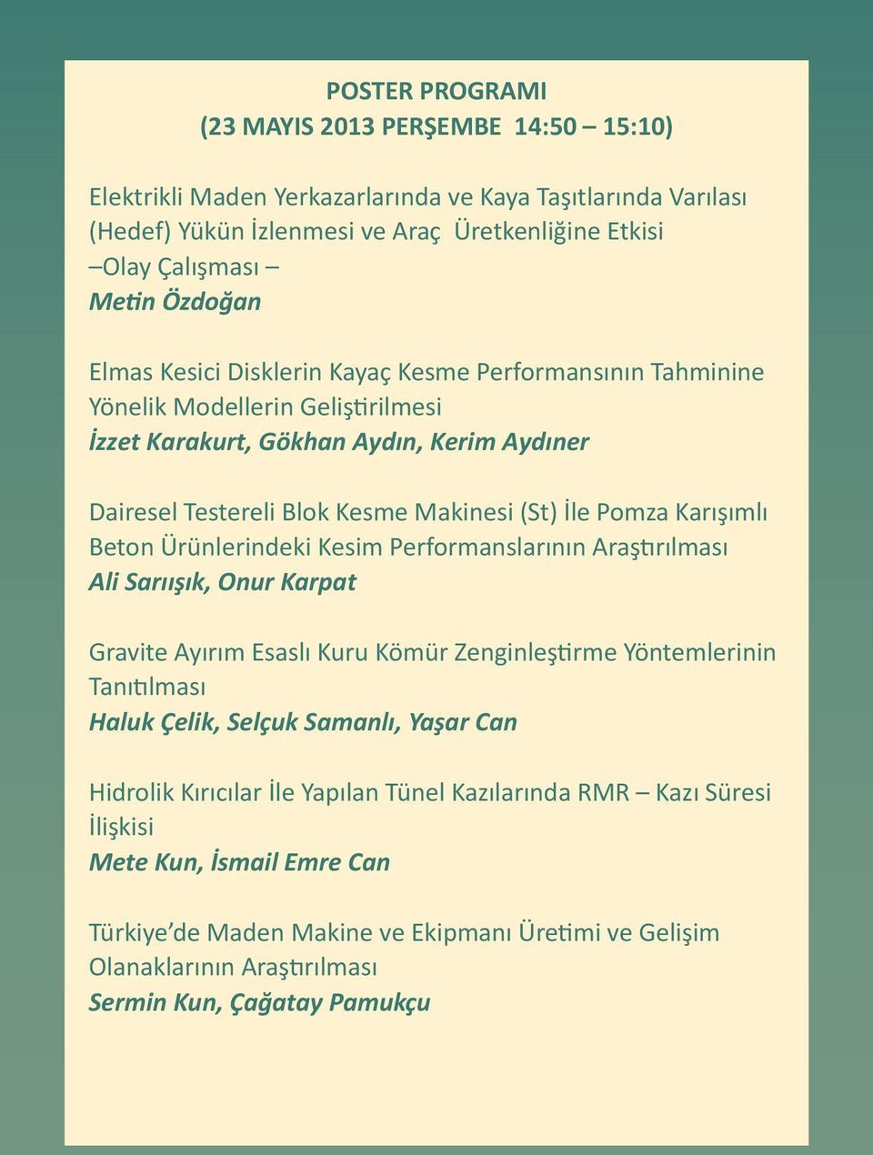 Karışımlı Beton Ürünlerindeki Kesim Performanslarının Araştırılması Ali Sarıışık, Onur Karpat Gravite Ayırım Esaslı Kuru Kömür Zenginleştirme Yöntemlerinin Tanıtılması Haluk Çelik, Selçuk Samanlı,